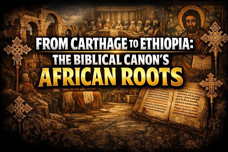 From Carthage to Ethiopia: The Biblical Canon’s African Roots